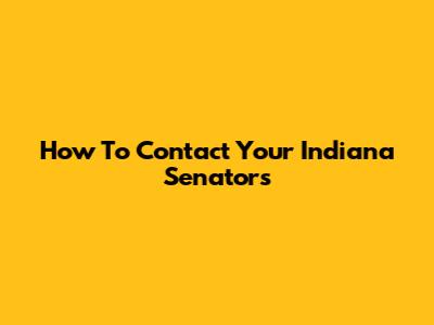 How To Contact Your Indiana Senators