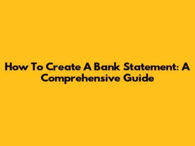 How To Create A Bank Statement: A Comprehensive Guide