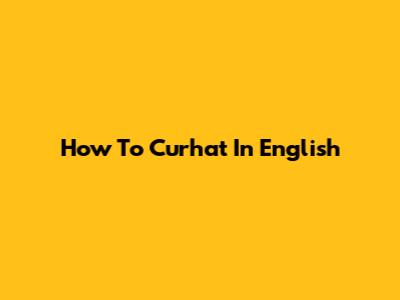 How To Curhat In English