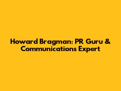 Howard Bragman: PR Guru & Communications Expert