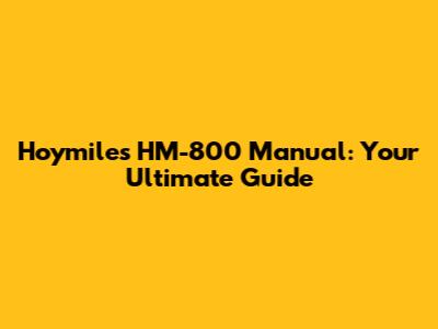 Hoymiles HM-800 Manual: Your Ultimate Guide