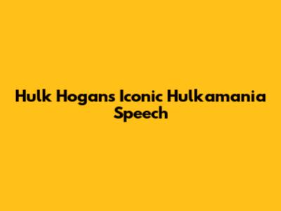 Hulk Hogan's Iconic Hulkamania Speech