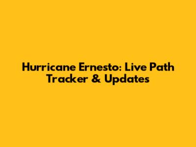 Hurricane Ernesto: Live Path Tracker & Updates