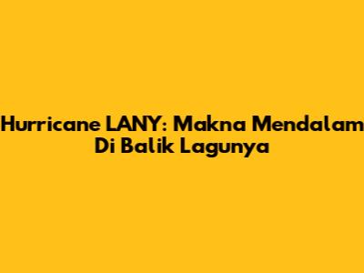 Hurricane LANY: Makna Mendalam Di Balik Lagunya