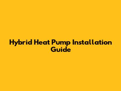 Hybrid Heat Pump Installation Guide