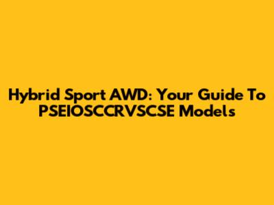 Hybrid Sport AWD: Your Guide To PSEIOSCCRVSCSE Models