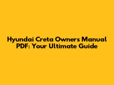 Hyundai Creta Owners Manual PDF: Your Ultimate Guide