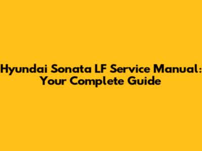 Hyundai Sonata LF Service Manual: Your Complete Guide