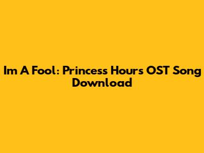 I'm A Fool: Princess Hours OST Song Download