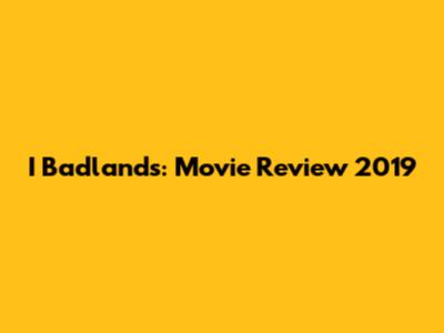 I Badlands: Movie Review 2019
