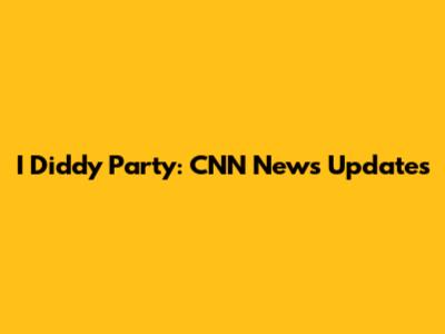 I Diddy Party: CNN News Updates