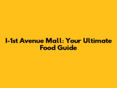 I-1st Avenue Mall: Your Ultimate Food Guide