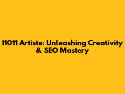 I1011 Artiste: Unleashing Creativity & SEO Mastery