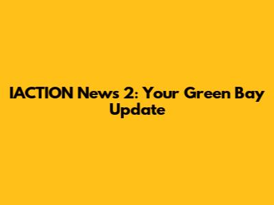 IACTION News 2: Your Green Bay Update