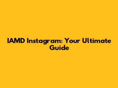 IAMD Instagram: Your Ultimate Guide