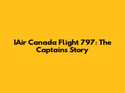 IAir Canada Flight 797: The Captain's Story