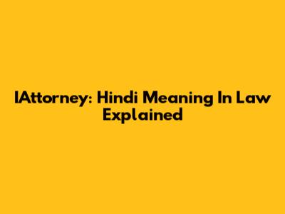 IAttorney: Hindi Meaning In Law Explained