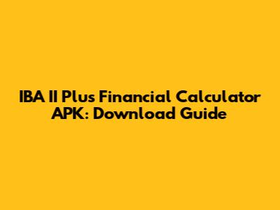 IBA II Plus Financial Calculator APK: Download Guide