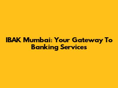 IBAK Mumbai: Your Gateway To Banking Services