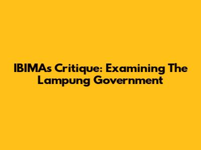 IBIMA's Critique: Examining The Lampung Government