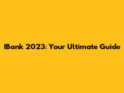IBank 2023: Your Ultimate Guide