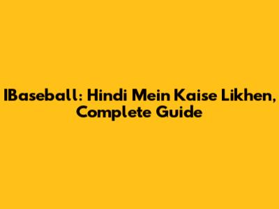 IBaseball: Hindi Mein Kaise Likhen, Complete Guide