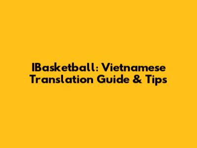 IBasketball: Vietnamese Translation Guide & Tips
