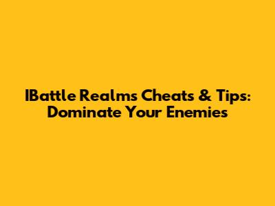 IBattle Realms Cheats & Tips: Dominate Your Enemies