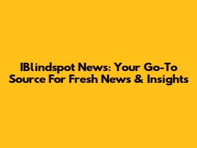 IBlindspot News: Your Go-To Source For Fresh News & Insights