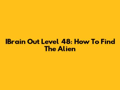 IBrain Out Level 48: How To Find The Alien