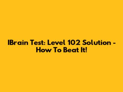 IBrain Test: Level 102 Solution - How To Beat It!