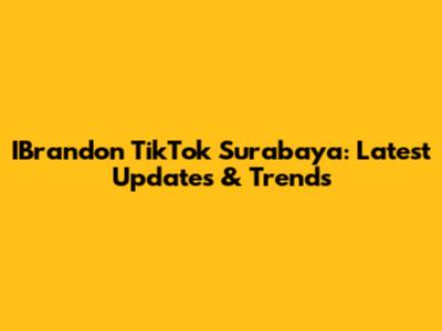 IBrandon TikTok Surabaya: Latest Updates & Trends