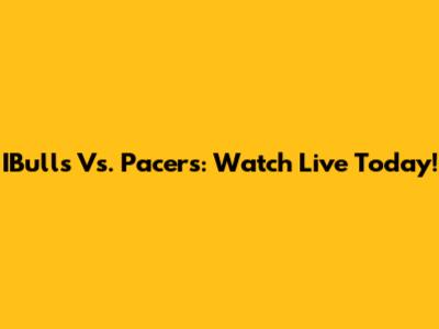 IBulls Vs. Pacers: Watch Live Today!