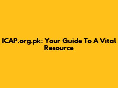 ICAP.org.pk: Your Guide To A Vital Resource