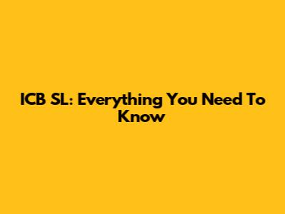 ICB SL: Everything You Need To Know