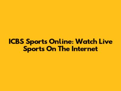 ICBS Sports Online: Watch Live Sports On The Internet