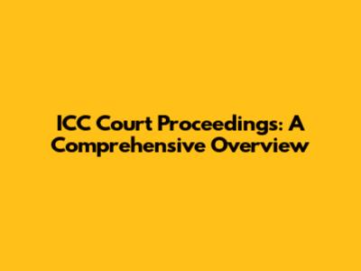 ICC Court Proceedings: A Comprehensive Overview