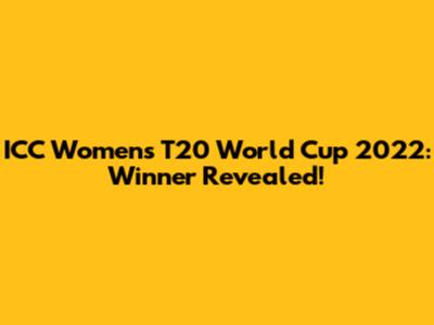 ICC Women's T20 World Cup 2022: Winner Revealed!