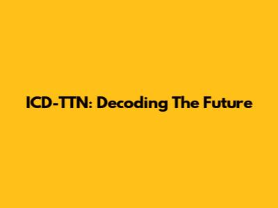 ICD-TTN: Decoding The Future