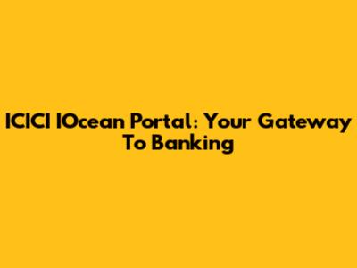 ICICI IOcean Portal: Your Gateway To Banking