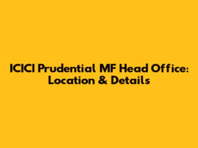 ICICI Prudential MF Head Office: Location & Details