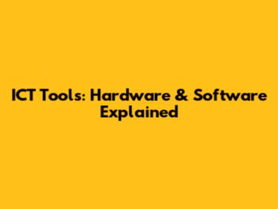 ICT Tools: Hardware & Software Explained