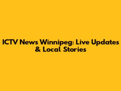 ICTV News Winnipeg: Live Updates & Local Stories