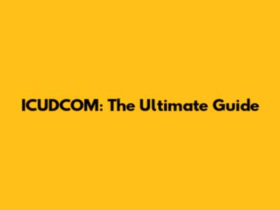 ICUDCOM: The Ultimate Guide