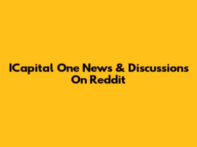 ICapital One News & Discussions On Reddit