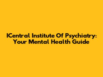 ICentral Institute Of Psychiatry: Your Mental Health Guide