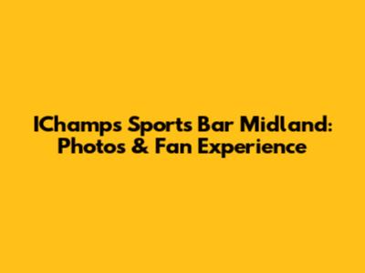 IChamps Sports Bar Midland: Photos & Fan Experience