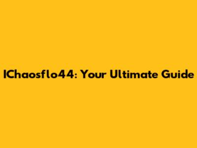 IChaosflo44: Your Ultimate Guide