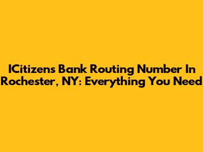 ICitizens Bank Routing Number In Rochester, NY: Everything You Need