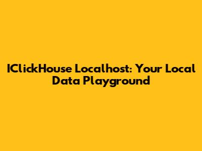 IClickHouse Localhost: Your Local Data Playground